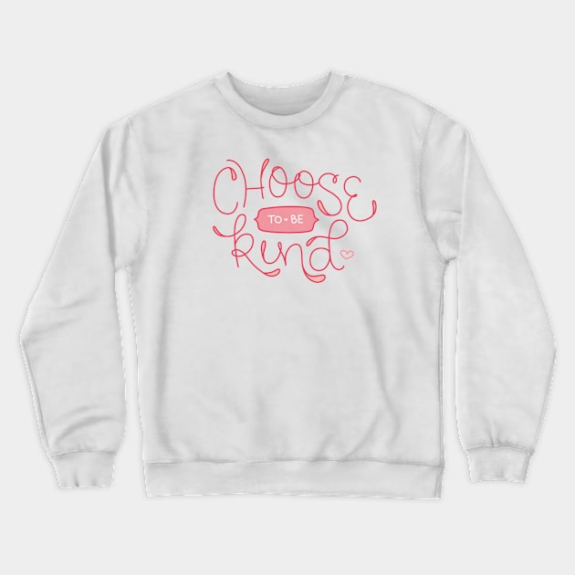 Choose To Be Kind - Hand Lettering Crewneck Sweatshirt by By Erika with a K